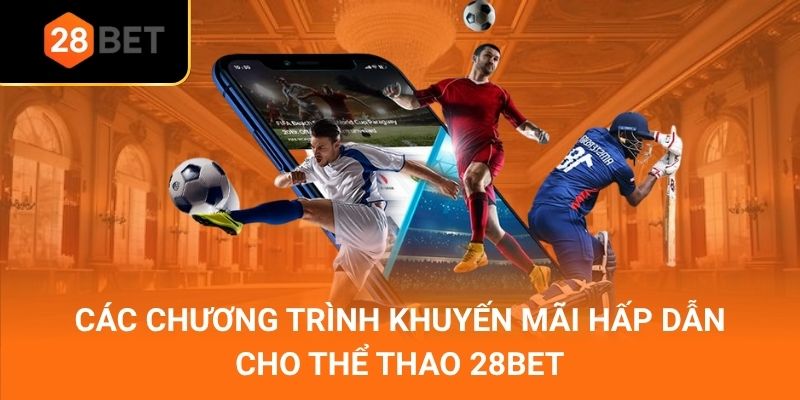 Các chương trình khuyến mãi hấp dẫn cho thể thao 28Bet