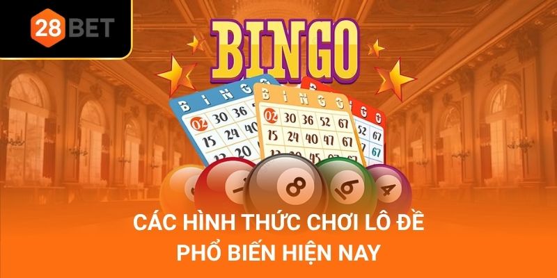 Các hình thức chơi lô đề phổ biến hiện nay