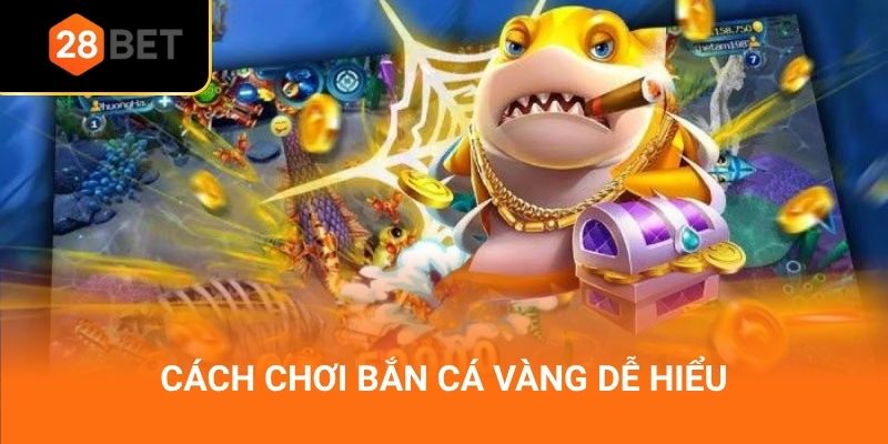 Cách chơi bắn cá vàng dễ hiểu