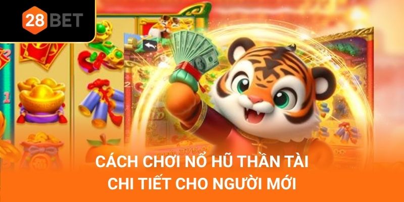 Cách chơi nổ hũ thần tài chi tiết cho người mới