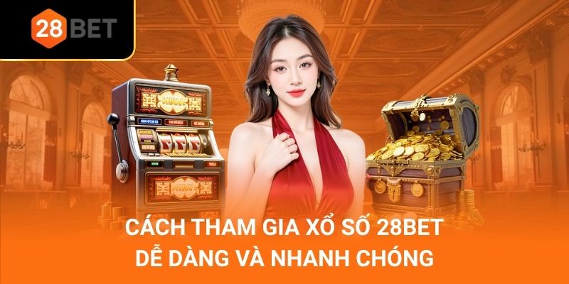 Cách tham gia xổ số 28Bet dễ dàng