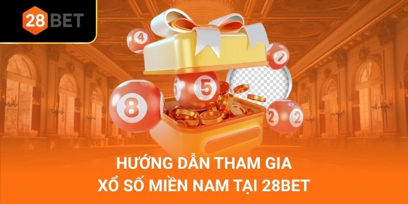 Hướng dẫn tham gia xổ số miền Nam tại 28Bet