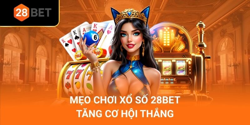 Mẹo chơi xổ số 28Bet tăng cơ hội thắng