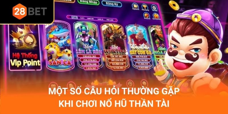Một số câu hỏi thường gặp khi chơi nổ hũ thần tài