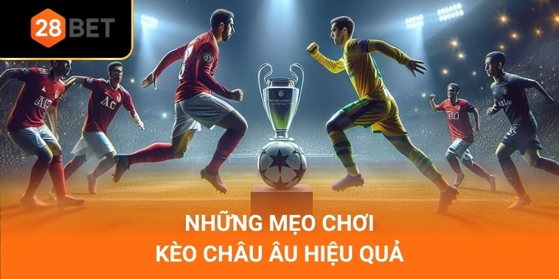 Những mẹo chơi kèo châu Âu hiệu quả