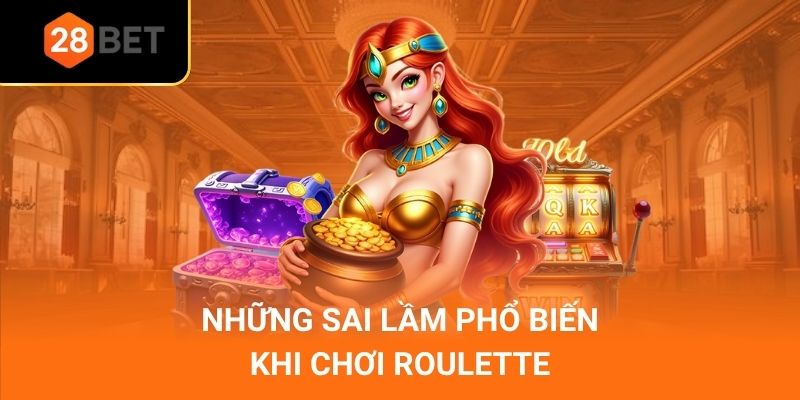 Những sai lầm phổ biến khi chơi roulette