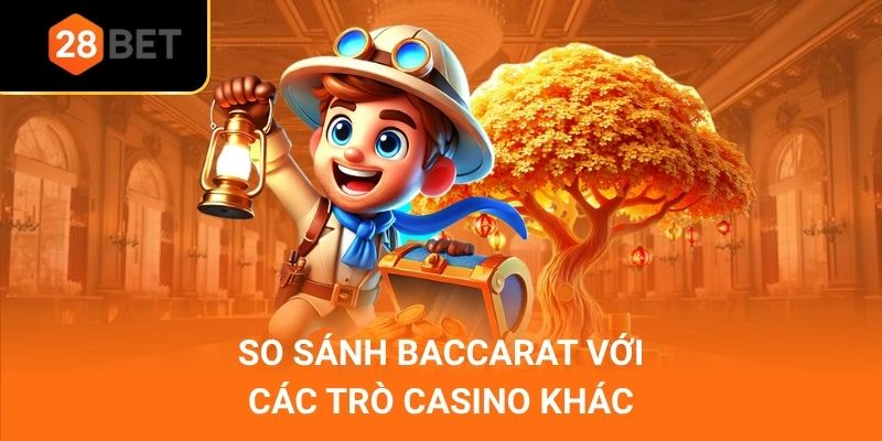 So sánh baccarat với các trò casino khác