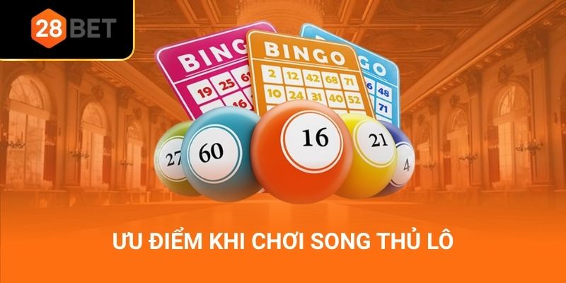 Ưu điểm khi chơi song thủ lô