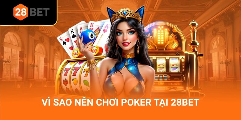 Vì sao nên chơi poker tại 28Bet