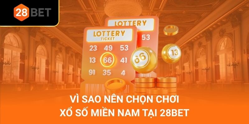 Vì sao nên chọn chơi xổ số miền Nam tại 28Bet