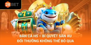 Bắn Cá H5 – Bí Quyết Săn Xu Đổi Thưởng Không Thể Bỏ Qua