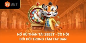 Nổ Hũ Thần Tài 28Bet - Cơ Hội Đổi Đời Trong Tầm Tay Bạn